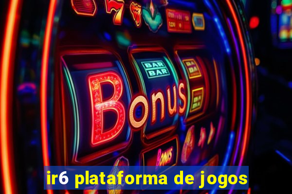 ir6 plataforma de jogos